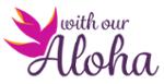 With Our Aloha Coupons & Promo Codes